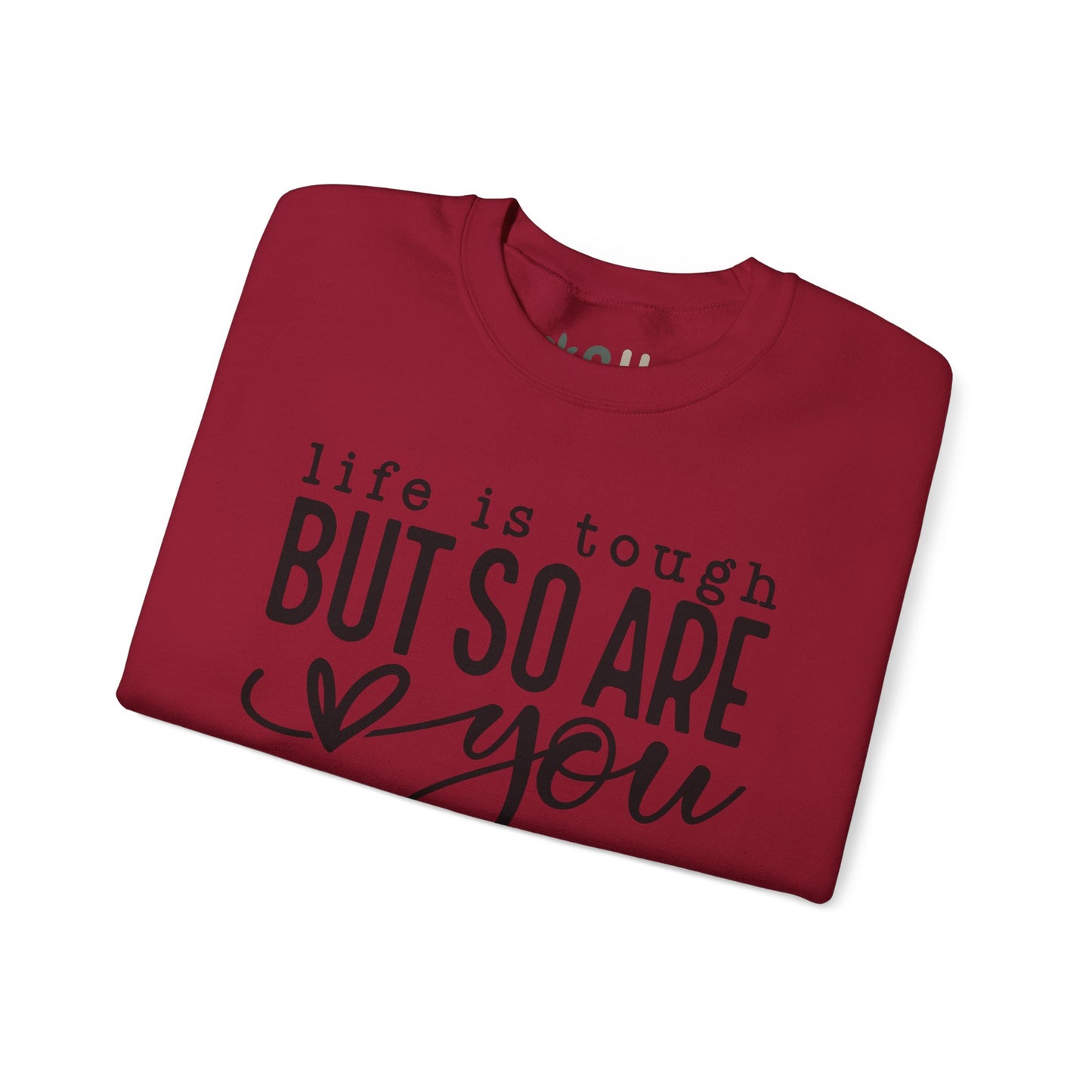 "Life is Tough, but so are You" Crewneck Sweatshirt