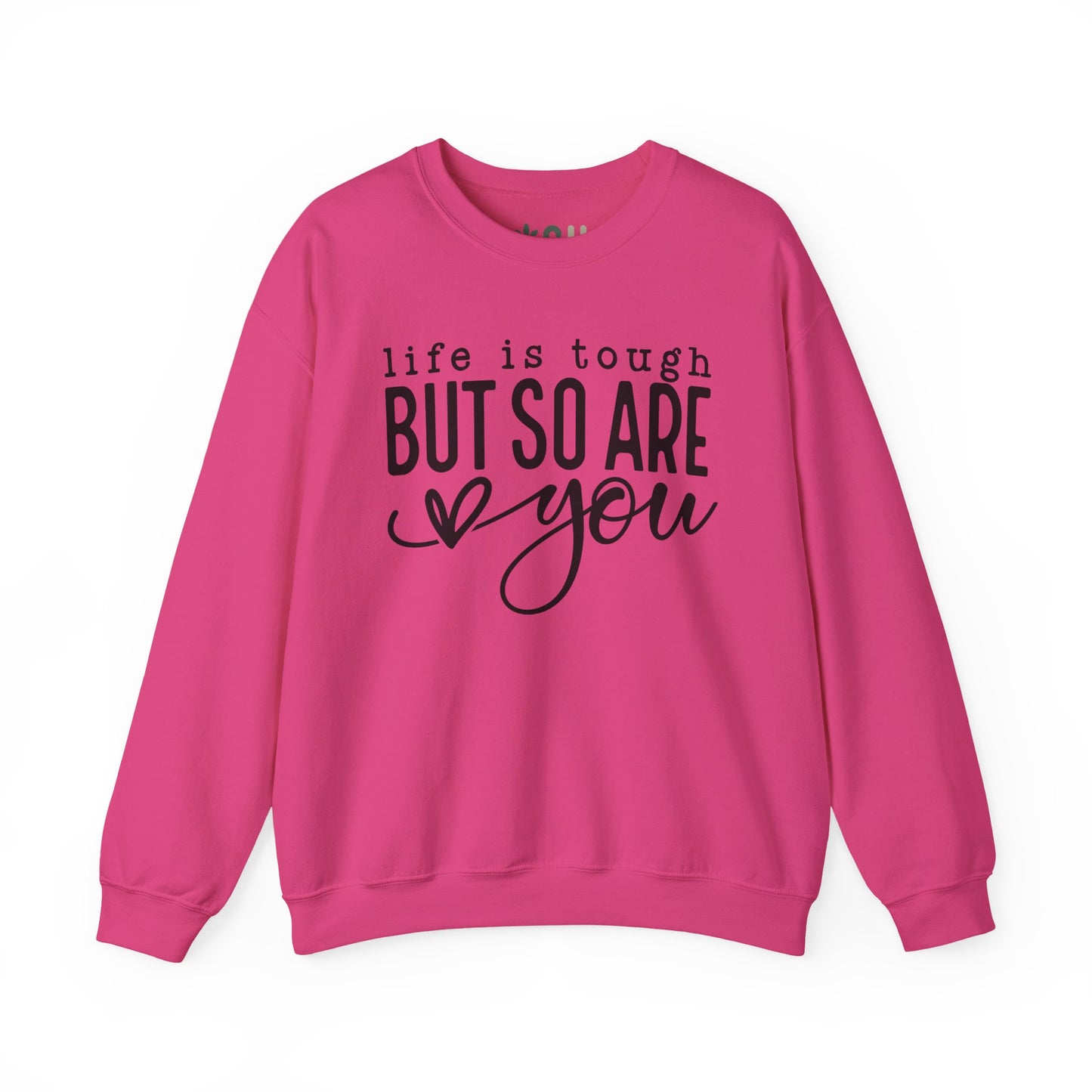 "Life is Tough, but so are You" Crewneck Sweatshirt