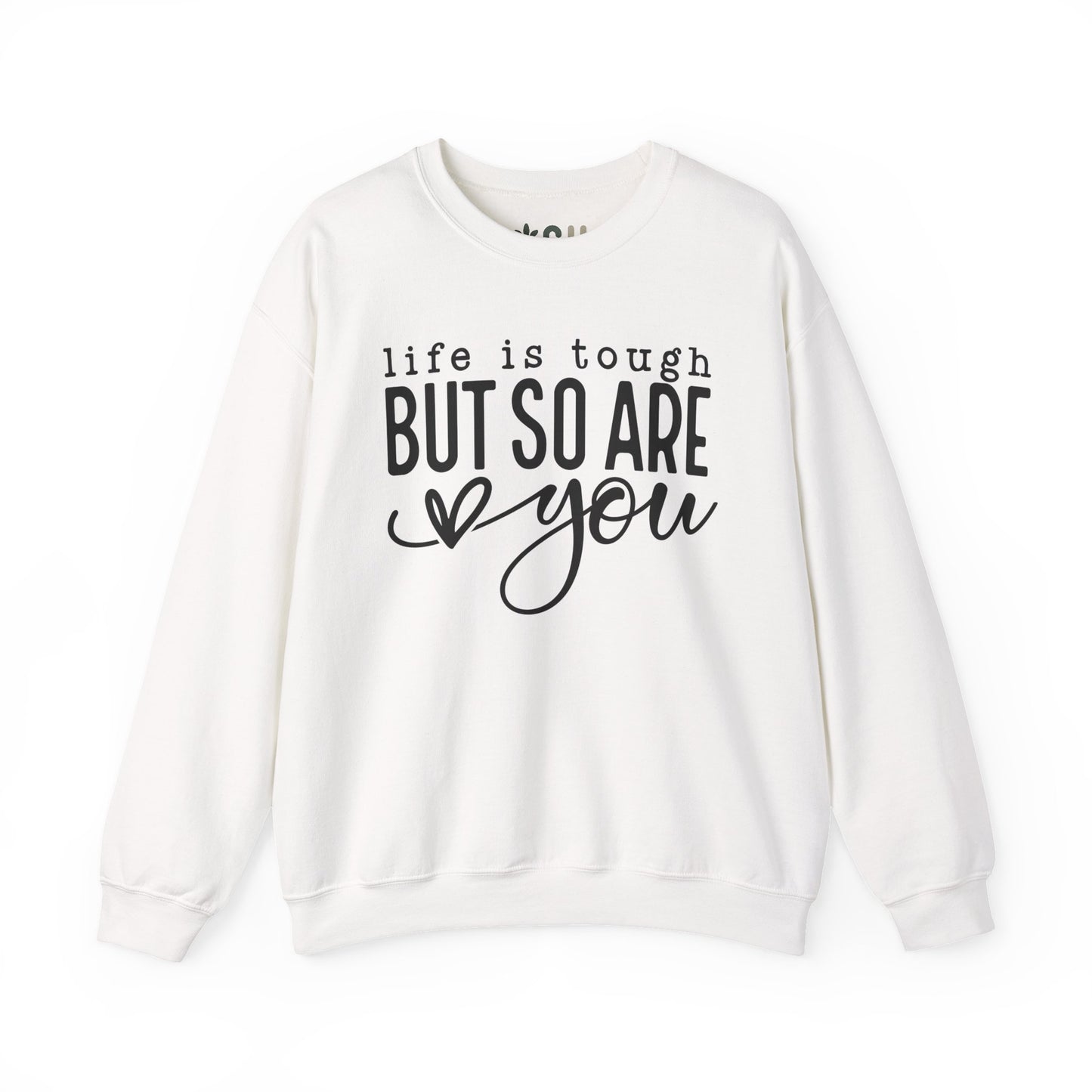 "Life is Tough, but so are You" Crewneck Sweatshirt