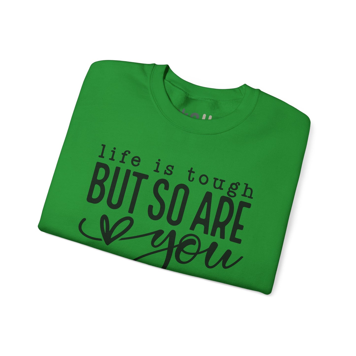 "Life is Tough, but so are You" Crewneck Sweatshirt