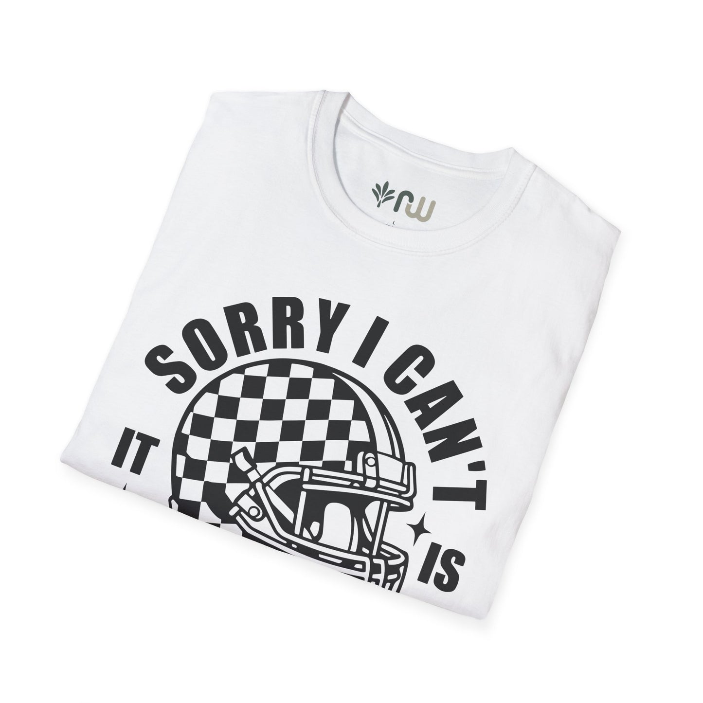 "Sorry I Can't, It Is Football Season" - Softstyle T-Shirt