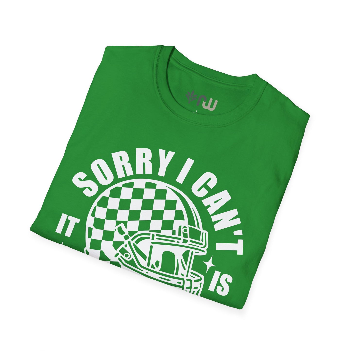 "Sorry I Can't, It Is Football Season" - Softstyle T-Shirt