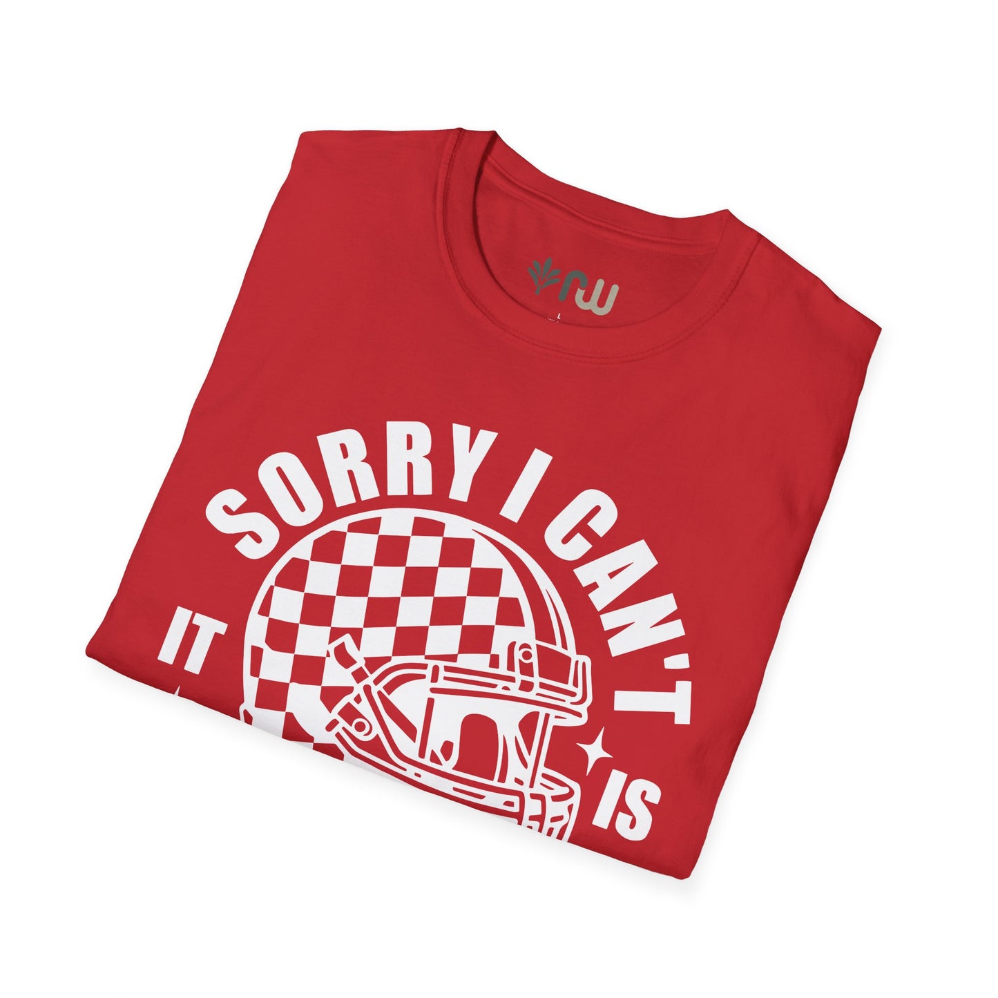 "Sorry I Can't, It Is Football Season" - Softstyle T-Shirt