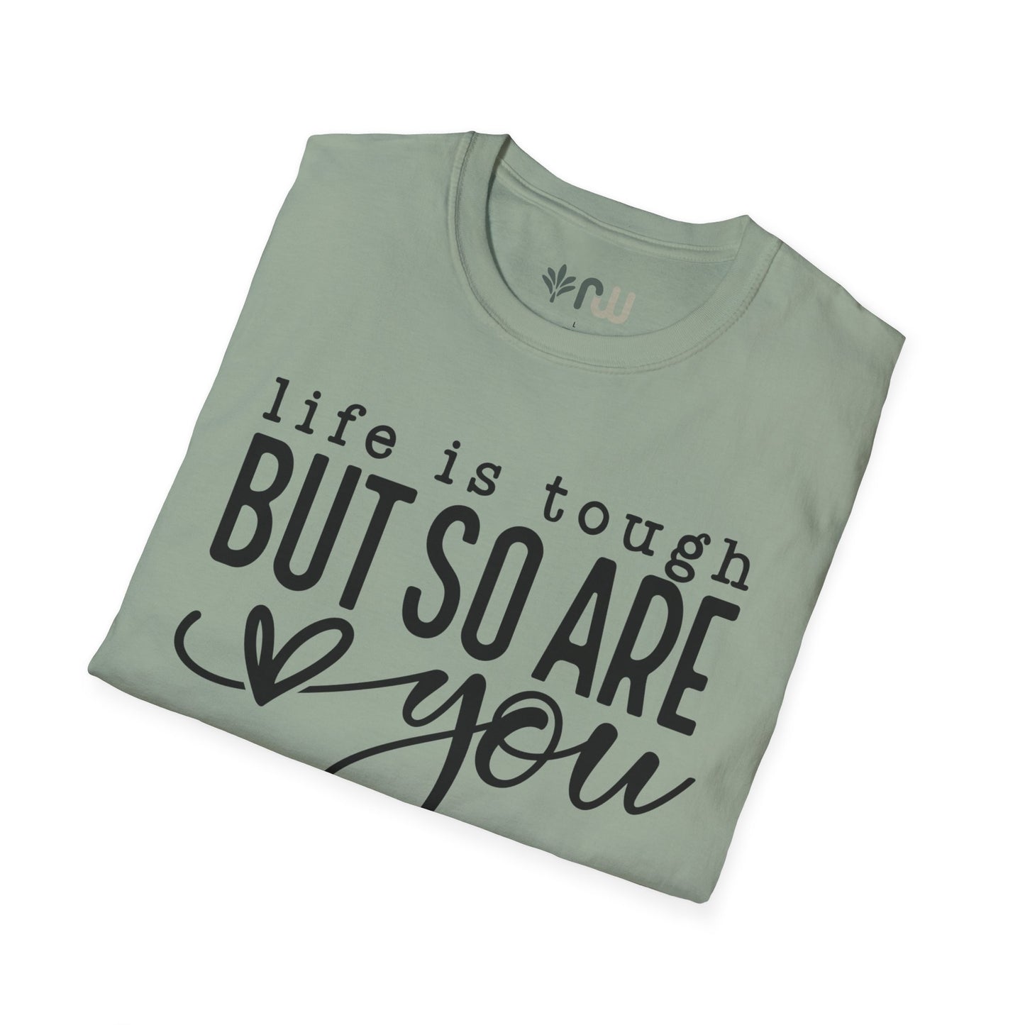 "Life is Tough but so are You" Softstyle T-Shirt