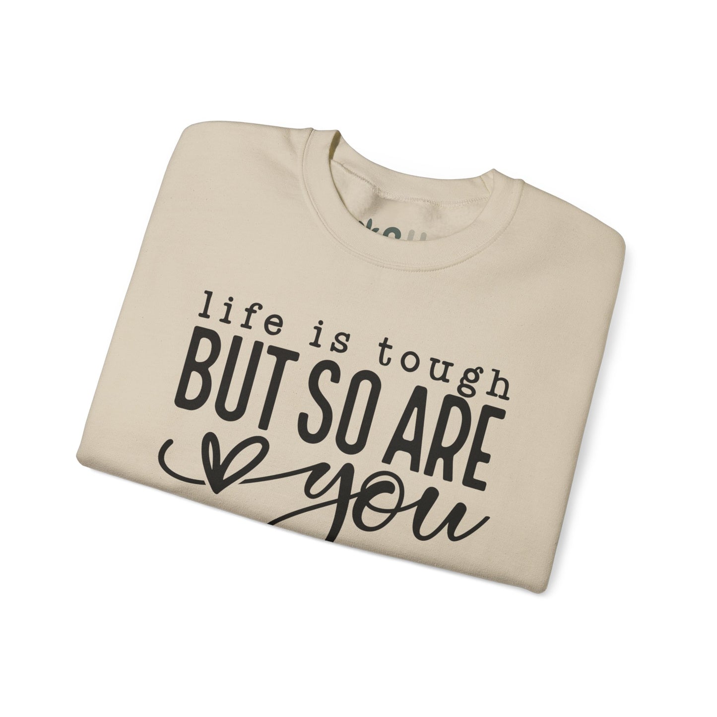 "Life is Tough, but so are You" Crewneck Sweatshirt