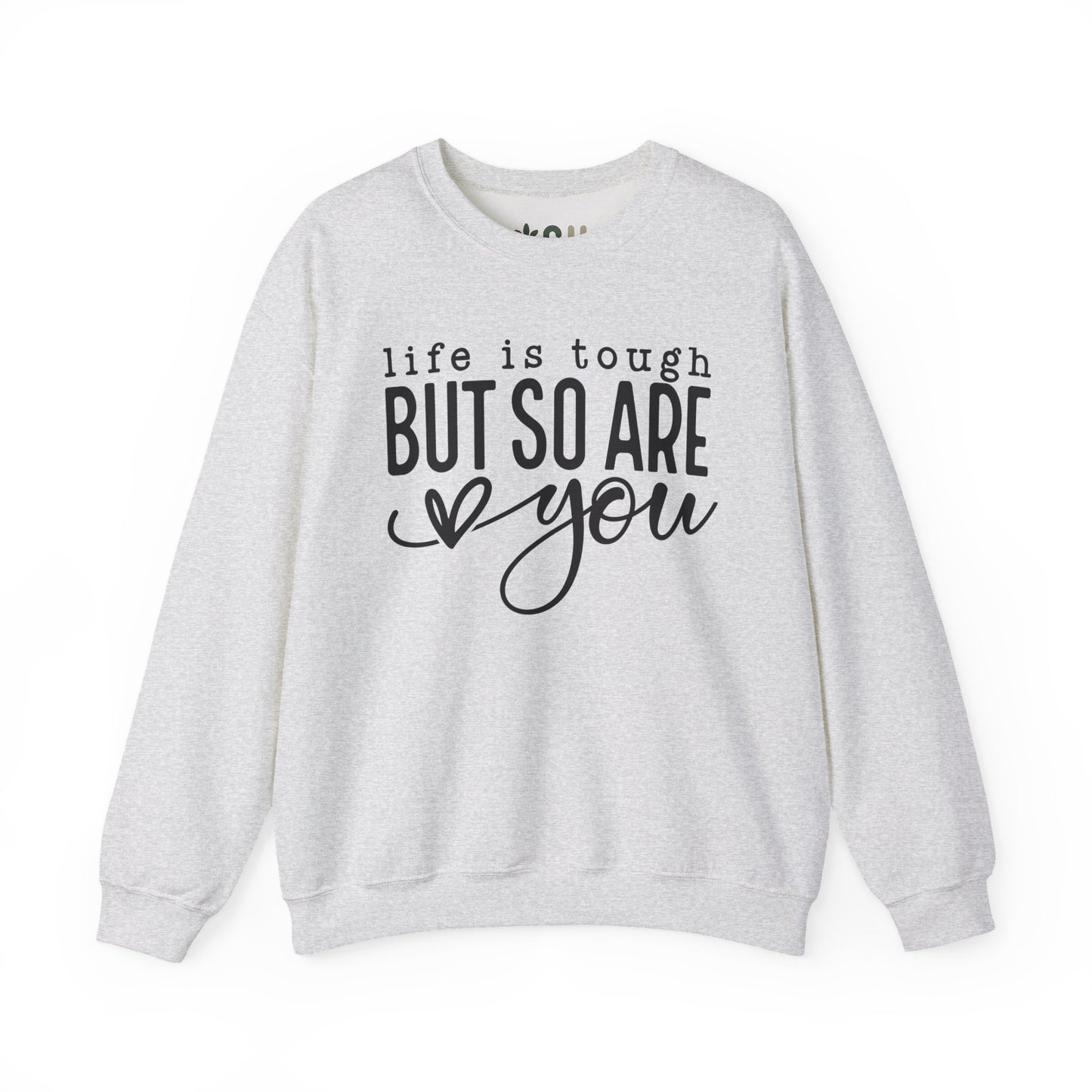 "Life is Tough, but so are You" Crewneck Sweatshirt