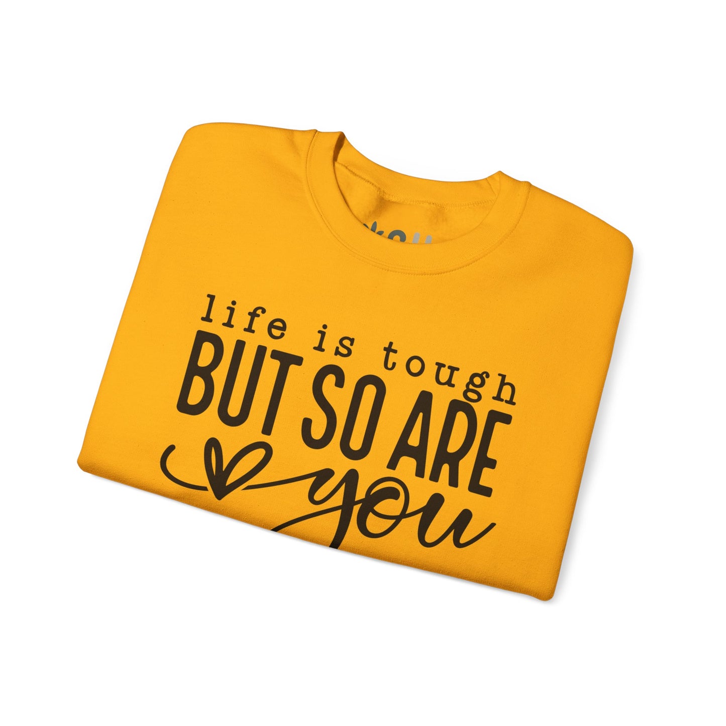 "Life is Tough, but so are You" Crewneck Sweatshirt