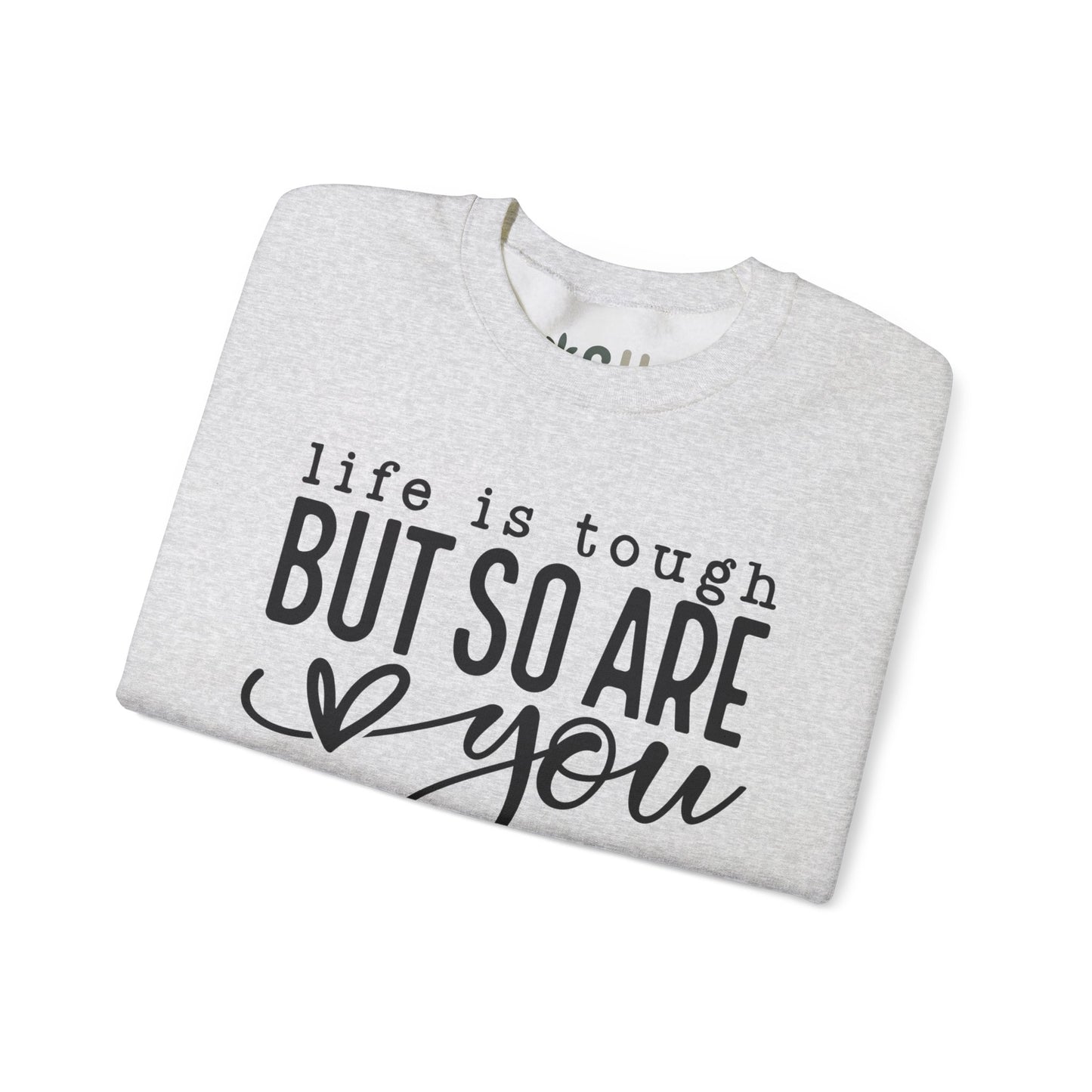 "Life is Tough, but so are You" Crewneck Sweatshirt