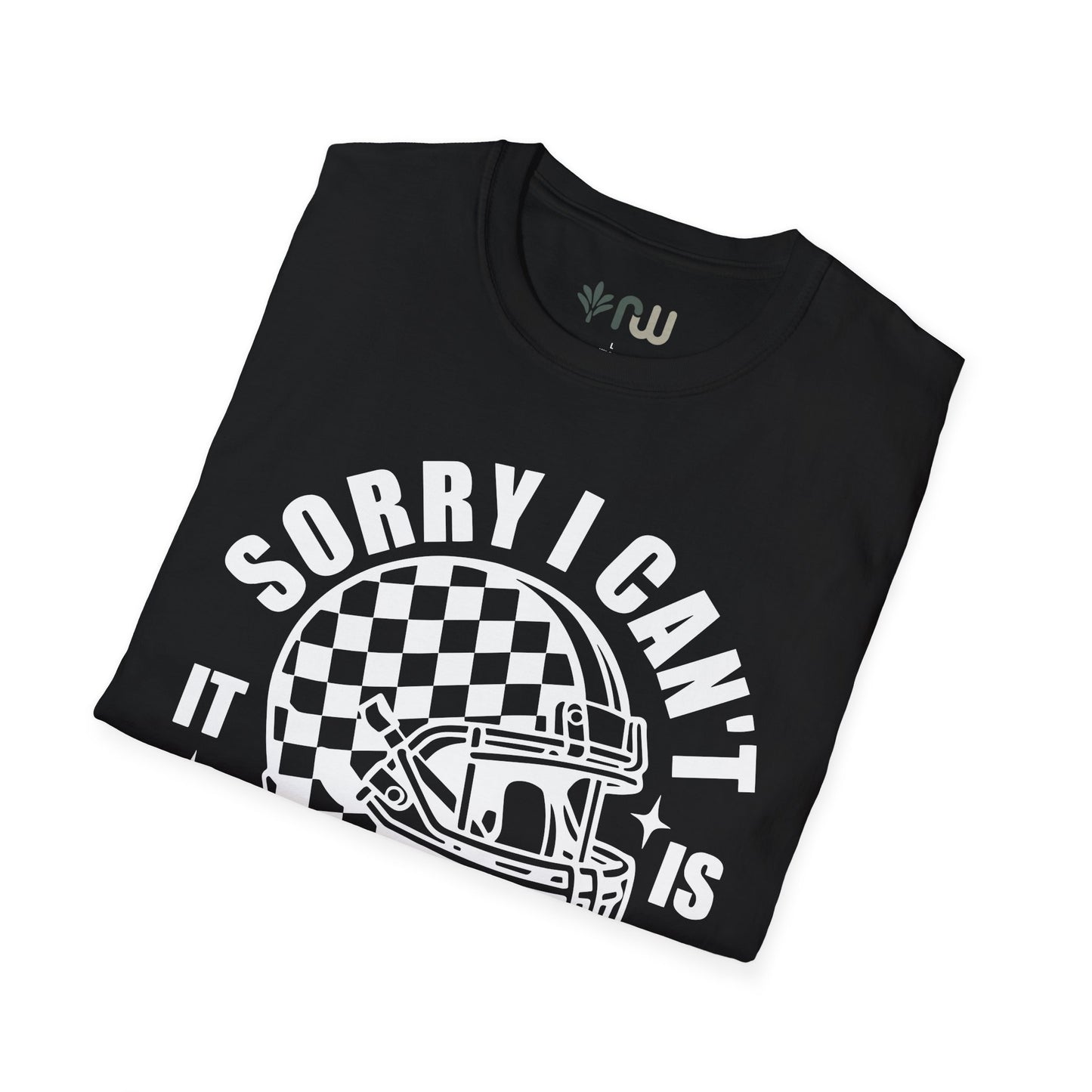 "Sorry I Can't, It Is Football Season" - Softstyle T-Shirt