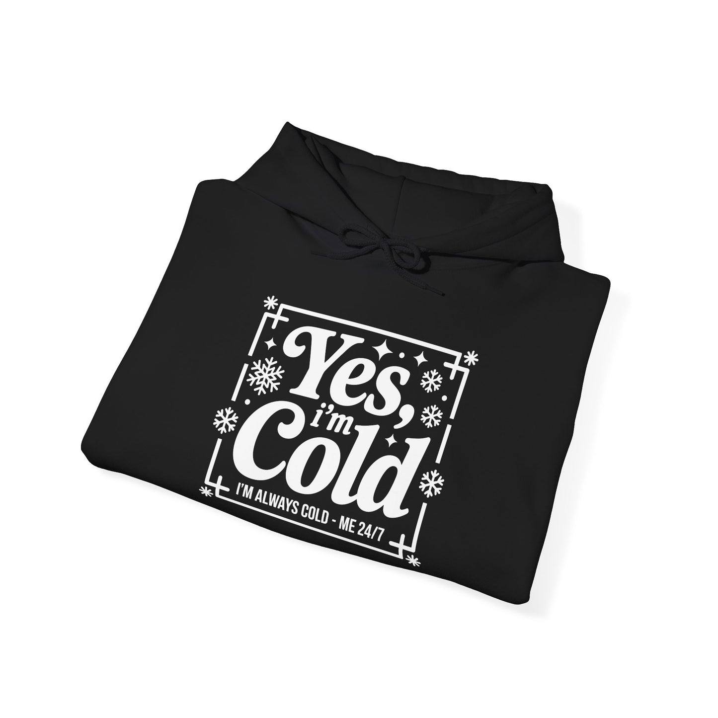 "Yes I'm Cold" Hooded Sweatshirt