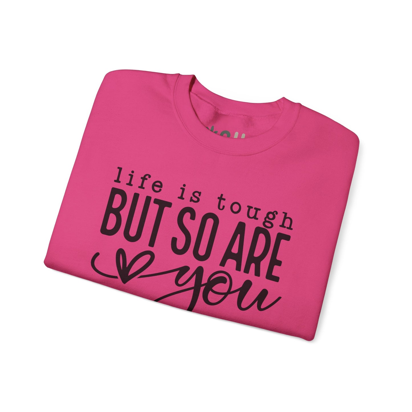 "Life is Tough, but so are You" Crewneck Sweatshirt