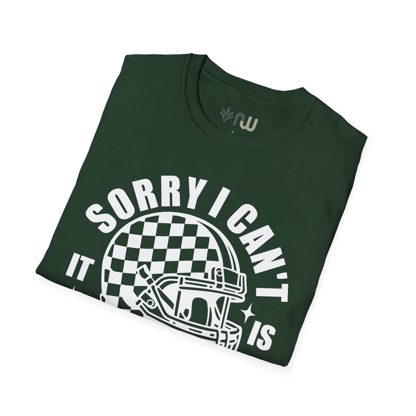 "Sorry I Can't, It Is Football Season" - Softstyle T-Shirt