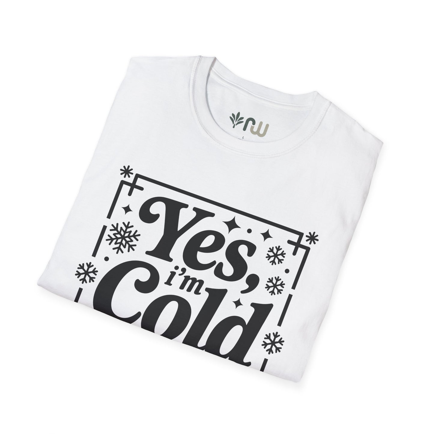 "Yes I'm Cold" - Softstyle T-Shirt