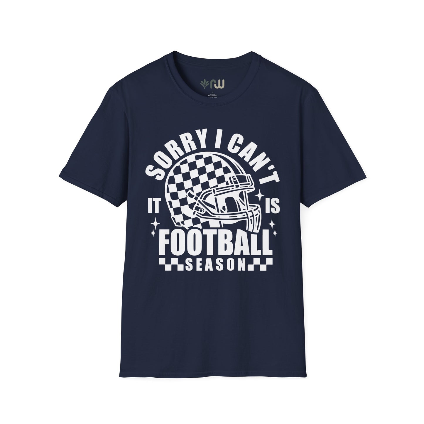 "Sorry I Can't, It Is Football Season" - Softstyle T-Shirt