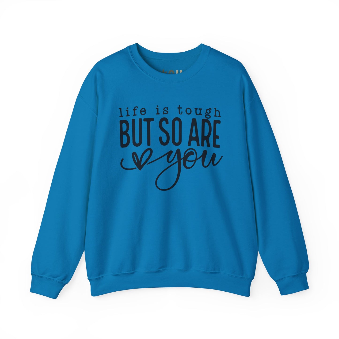 "Life is Tough, but so are You" Crewneck Sweatshirt