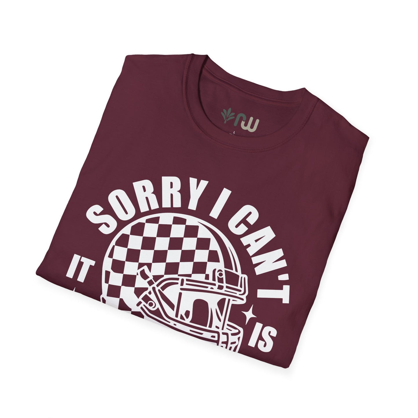 "Sorry I Can't, It Is Football Season" - Softstyle T-Shirt