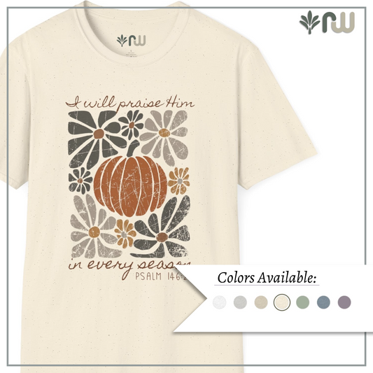 "I Will Praise Him in Every Season" - Softstyle T-Shirt