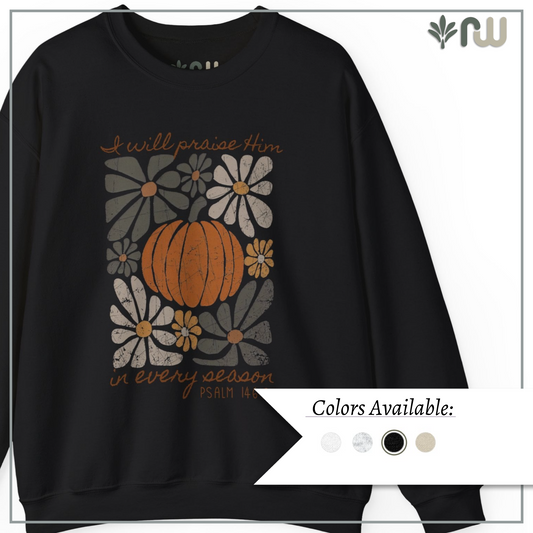 "I Will Praise Him in Every Season" - Crewneck Sweatshirt