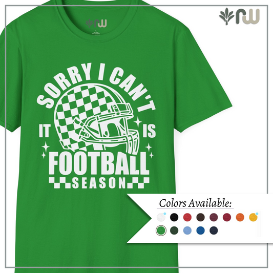 "Sorry I Can't, It Is Football Season" - Softstyle T-Shirt